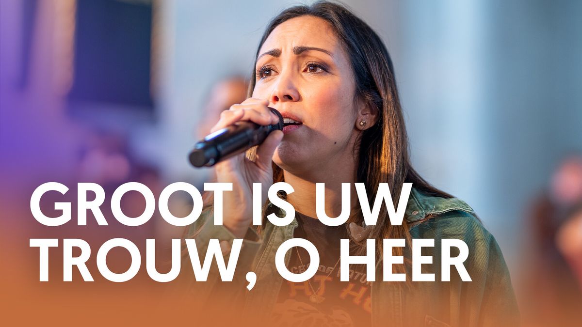 Luister Groot Is Uw Trouw O Heer Nederland Zingt