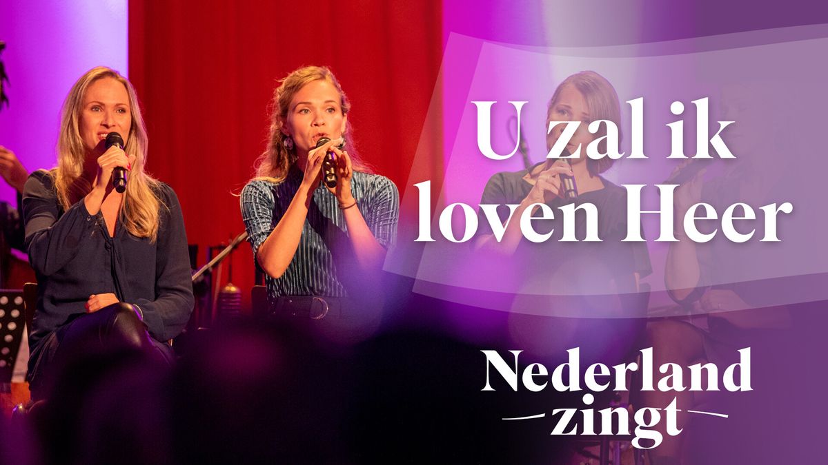 Luister U Zal Ik Loven Heer Nederland Zingt