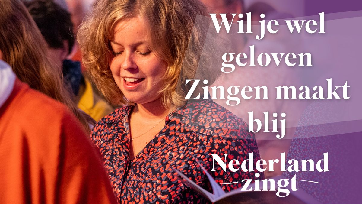 Luister 'Wil Je Wel Geloven - Zingen Maakt Blij' - Nederland Zingt