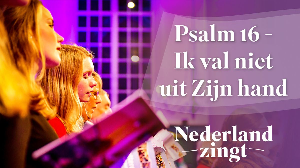 luister-psalm-16-ik-val-niet-uit-uw-hand-nederland-zingt